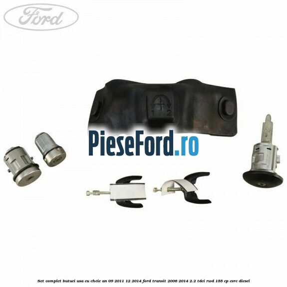 Set complet butuci usa cu cheie an 09/2011-12/2014 Ford Transit 2006-2014 2.2 TDCi RWD 155 cp CVRC diesel