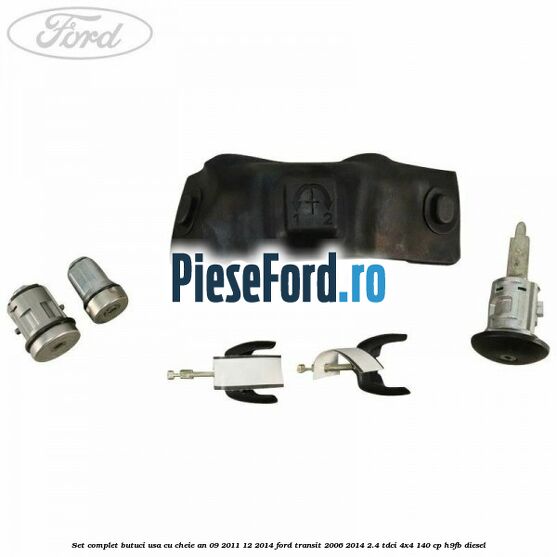 Set complet butuci usa cu cheie an 09/2011-12/2014 Ford Transit 2006-2014 2.4 TDCi 4x4 140 cp H9FB diesel