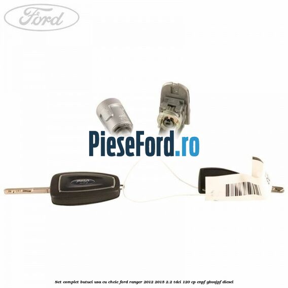 Set complet butuci usa cu cheie Ford Ranger 2012-2015 2.2 TDCi 120 cp ENPF, GBVAJPF diesel