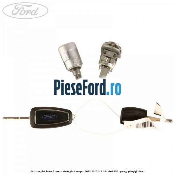 Set complet butuci usa cu cheie Ford Ranger 2012-2015 2.2 TDCi 4x4 150 cp ENQJ, GBVAJQJ diesel