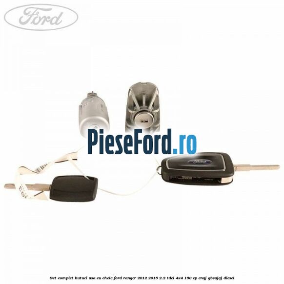 Set complet butuci usa cu cheie Ford Ranger 2012-2015 2.2 TDCi 4x4 150 cp ENQJ, GBVAJQJ diesel
