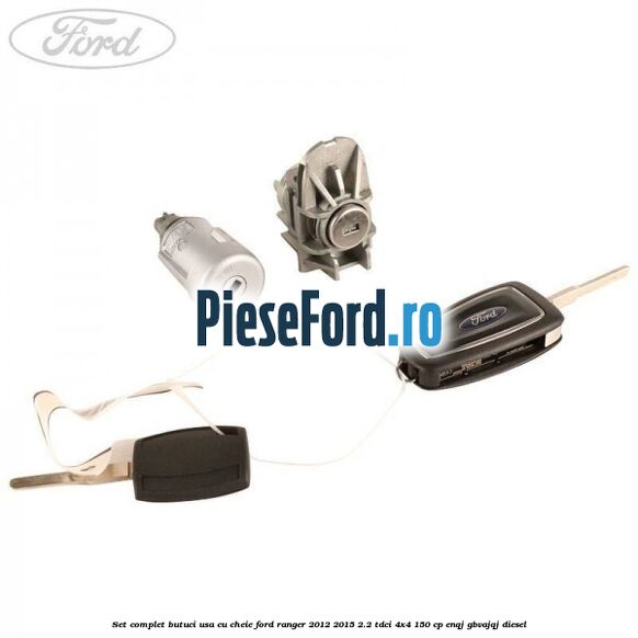Set complet butuci usa cu cheie Ford Ranger 2012-2015 2.2 TDCi 4x4 150 cp ENQJ, GBVAJQJ diesel