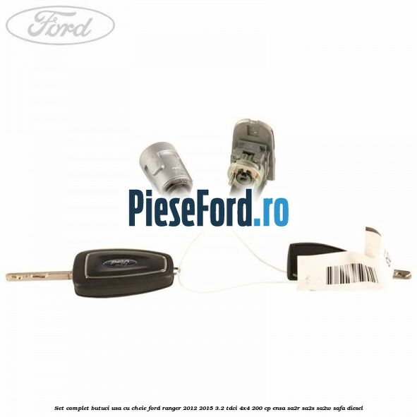 Set complet butuci usa cu cheie Ford Ranger 2012-2015 3.2 TDCi 4x4 200 cp ENSA, SA2R, SA2S, SA2W, SAFA diesel