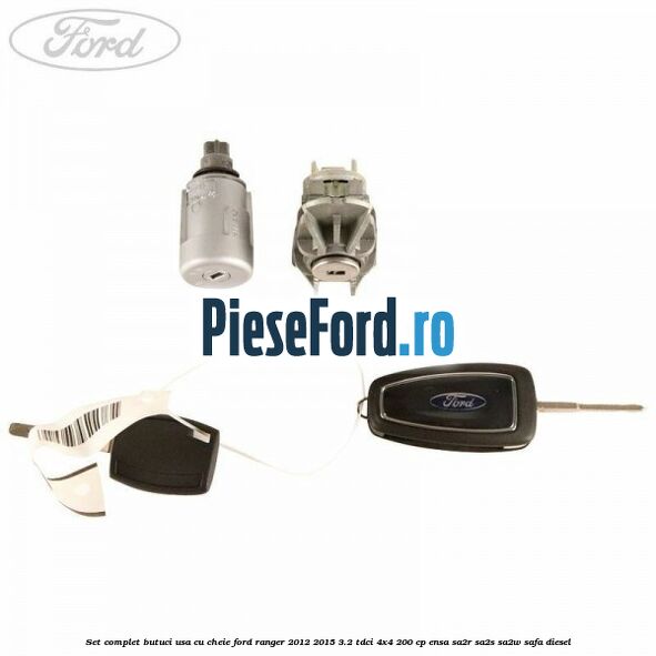 Set complet butuci usa cu cheie Ford Ranger 2012-2015 3.2 TDCi 4x4 200 cp ENSA, SA2R, SA2S, SA2W, SAFA diesel