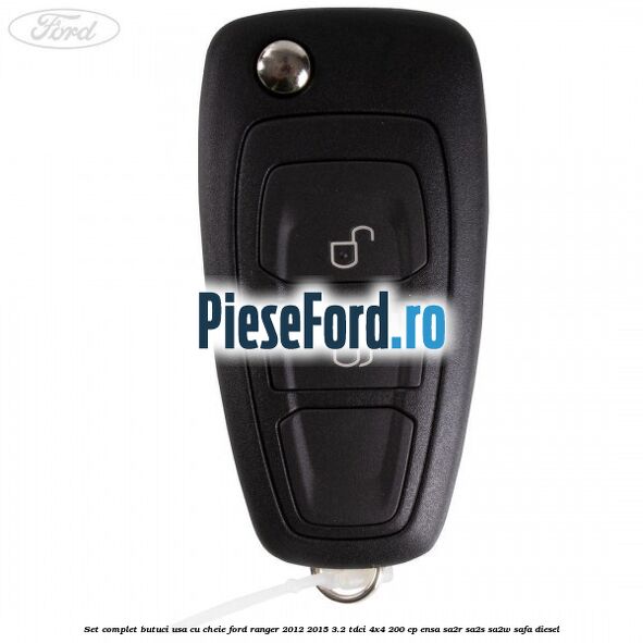 Set complet butuci usa cu cheie Ford Ranger 2012-2015 3.2 TDCi 4x4 200 cp ENSA, SA2R, SA2S, SA2W, SAFA diesel