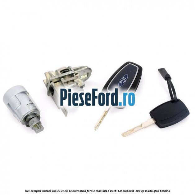 Set complet butuci usa cu cheie telecomanda Ford C-Max 2011-2015 1.0 EcoBoost 100 cp M2DA, SFDA benzina