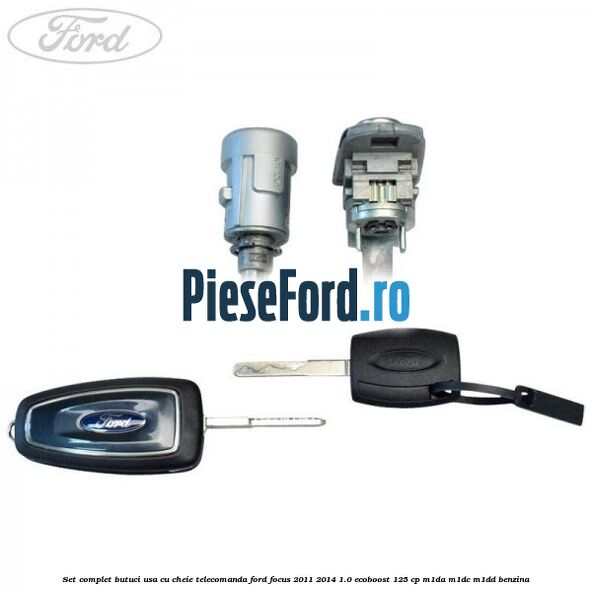 Set complet butuci usa cu cheie telecomanda Ford Focus 2011-2014 1.0 EcoBoost 125 cp M1DA, M1DC, M1DD benzina
