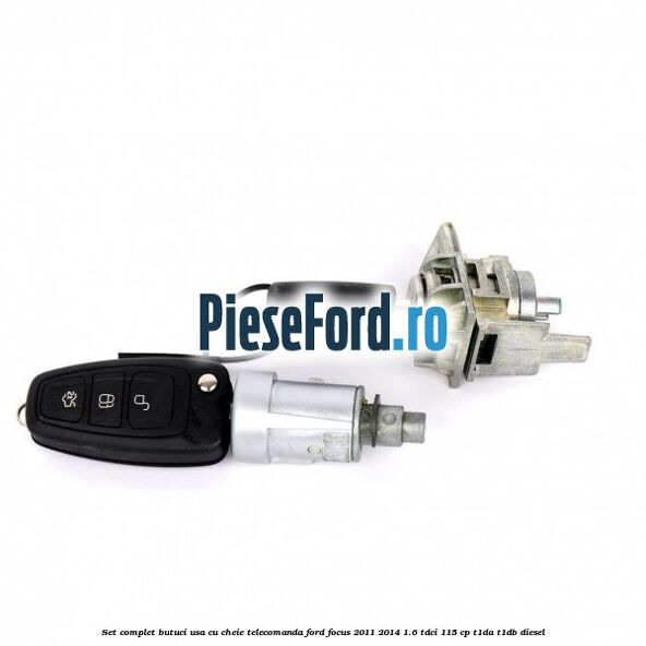 Set complet butuci usa cu cheie telecomanda Ford Focus 2011-2014 1.6 TDCi 115 cp T1DA, T1DB diesel