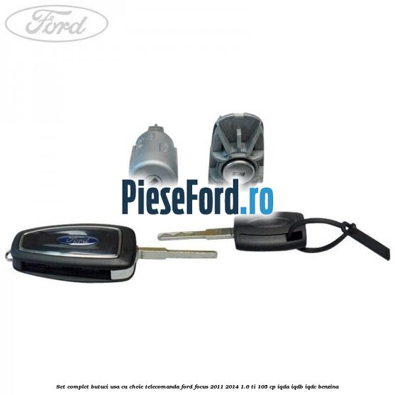 Set complet butuci usa cu cheie telecomanda Ford Focus 2011-2014 1.6 Ti 105 cp Set complet butuci usa cu cheie telecomanda Ford Focus 2011-2014 1.6 Ti 105 cp IQDA, IQDB, IQDC benzina