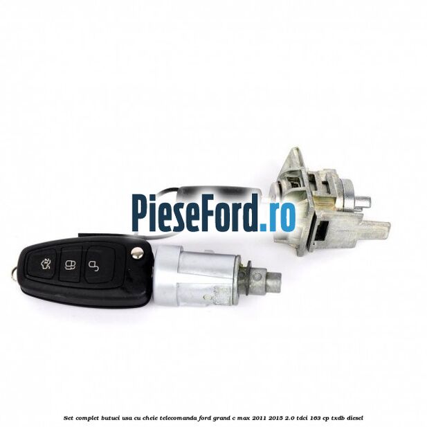 Set complet butuci usa cu cheie telecomanda Ford Grand C-Max 2011-2015 2.0 TDCi 163 cp TXDB diesel
