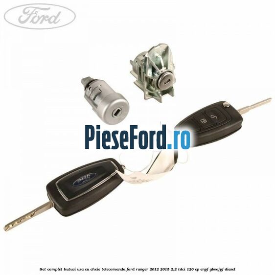 Set complet butuci usa cu cheie telecomanda Ford Ranger 2012-2015 2.2 TDCi 120 cp ENPF, GBVAJPF diesel