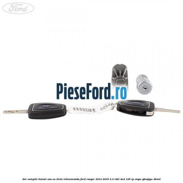 Set complet butuci usa cu cheie telecomanda Ford Ranger 2012-2015 2.2 TDCi 4x4 125 cp ENQW, GBVAJQW diesel