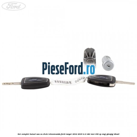Set complet butuci usa cu cheie telecomanda Ford Ranger 2012-2015 2.2 TDCi 4x4 150 cp ENQJ, GBVAJQJ diesel