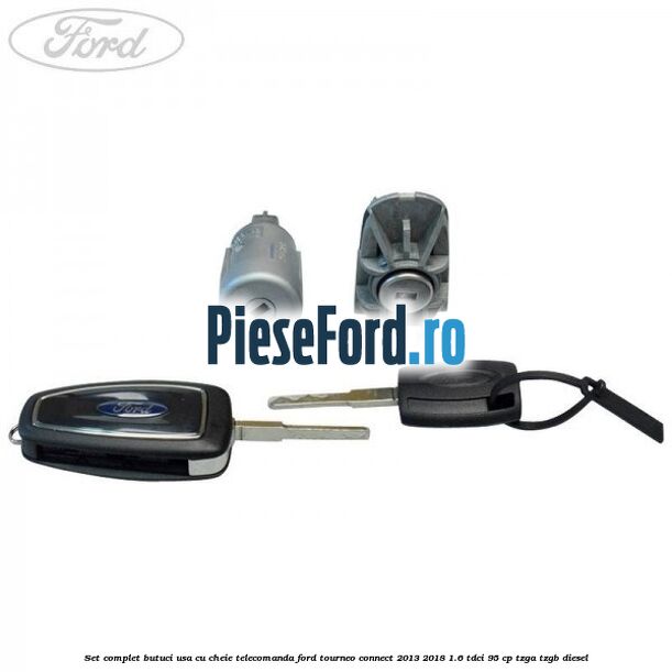 Set complet butuci usa cu cheie telecomanda Ford Tourneo Connect 2013-2018 1.6 TDCi 95 cp Set complet butuci usa cu cheie telecomanda Ford Tourneo Connect 2013-2018 1.6 TDCi 95 cp TZGA, TZGB diesel
