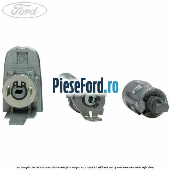 Set complet butuci usa cu o telecomanda Ford Ranger 2012-2015 3.2 TDCi 4x4 200 cp ENSA, SA2R, SA2S, SA2W, SAFA diesel