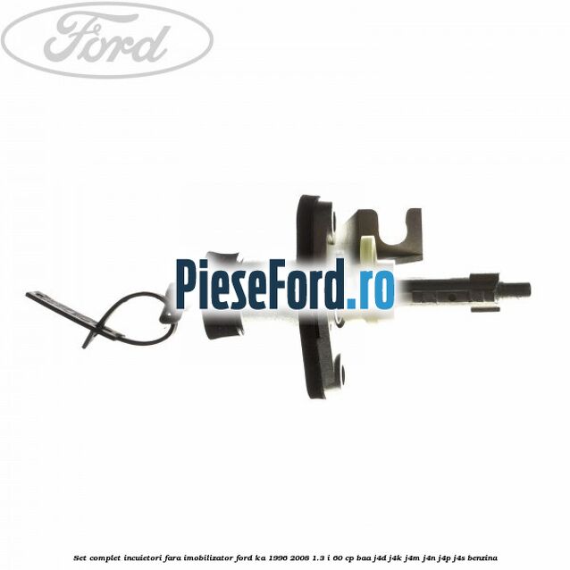 Set complet incuietori fara imobilizator Ford Ka 1996-2008 1.3 i 60 cp BAA, J4D, J4K, J4M, J4N, J4P, J4S benzina