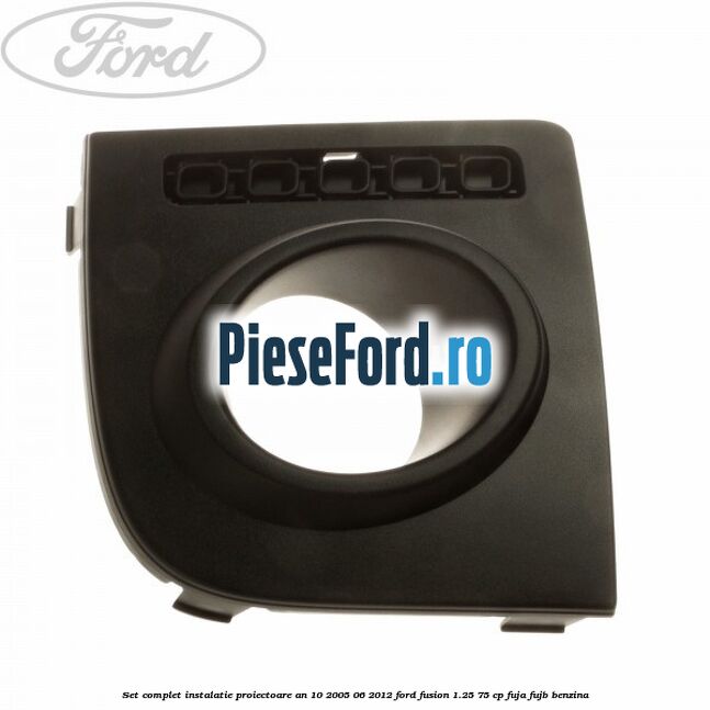 Set complet instalatie proiectoare an 10/2005-06/2012 Ford Fusion 1.25 75 cp FUJA, FUJB benzina
