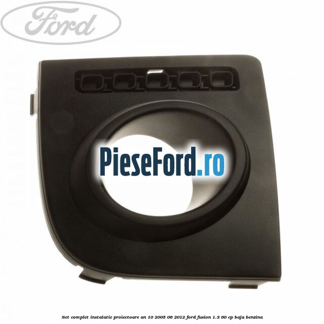 Set complet instalatie proiectoare an 10/2005-06/2012 Ford Fusion 1.3 60 cp BAJA benzina
