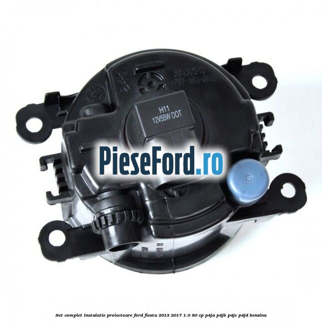 Set complet instalatie proiectoare Ford Fiesta 2013-2017 1.0 80 cp P4JA, P4JB, P4JC, P4JD benzina