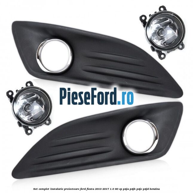 Set complet instalatie proiectoare Ford Fiesta 2013-2017 1.0 80 cp P4JA, P4JB, P4JC, P4JD benzina