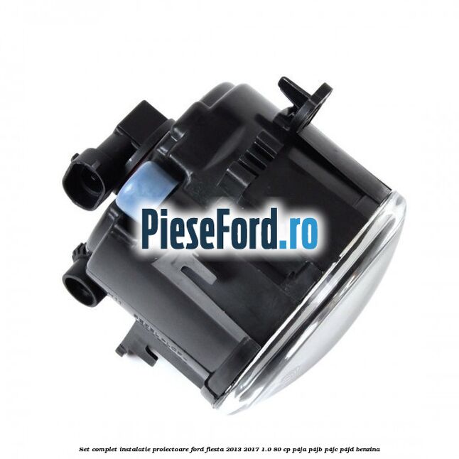 Set complet instalatie proiectoare Ford Fiesta 2013-2017 1.0 80 cp P4JA, P4JB, P4JC, P4JD benzina