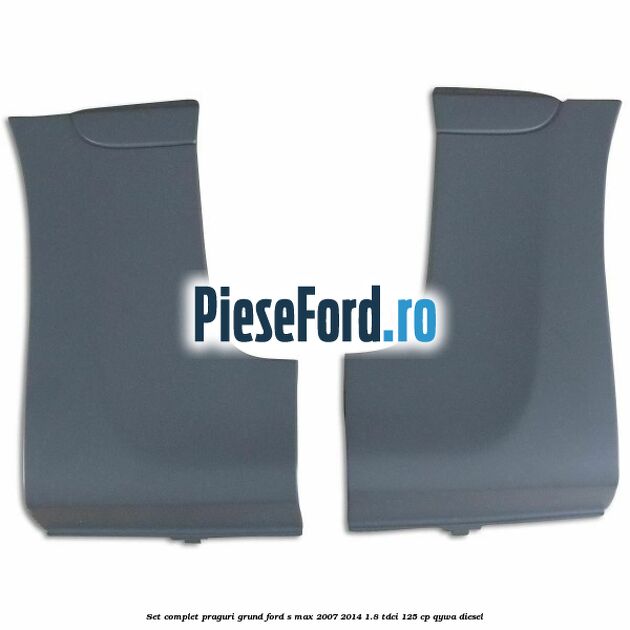 Set complet praguri, grund Ford S-Max 2007-2014 1.8 TDCi 125 cp QYWA diesel