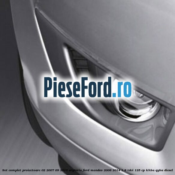 Set complet proiectoare 02/2007-09/2010 argintiu Ford Mondeo 2008-2014 1.8 TDCi 125 cp KHBA, QYBA diesel