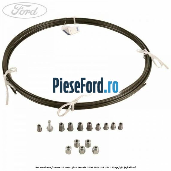 Set conducta franare 10 metri Ford Transit 2006-2014 2.4 TDCi 115 cp JXFA, JXFC diesel