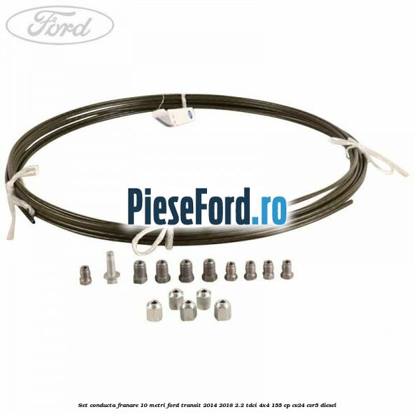 Set conducta franare 10 metri Ford Transit 2014-2018 2.2 TDCi 4x4 155 cp CV24, CVR5 diesel