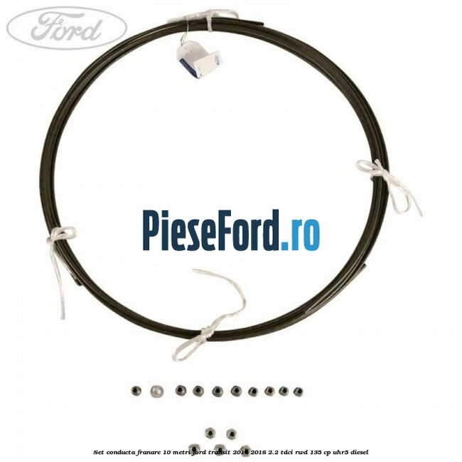 Set conducta franare 10 metri Ford Transit 2014-2018 2.2 TDCi RWD 135 cp UHR5 diesel