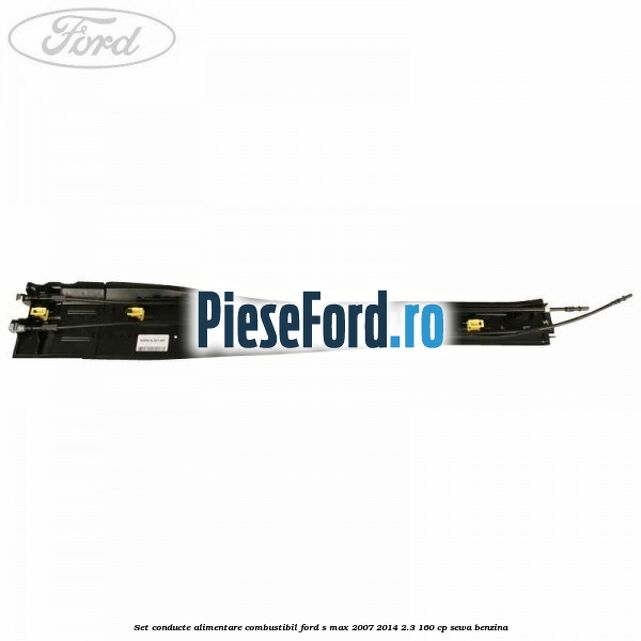 Set conducte alimentare combustibil Ford S-Max 2007-2014 2.3 160 cp Set conducte alimentare combustibil Ford S-Max 2007-2014 2.3 160 cp SEWA benzina