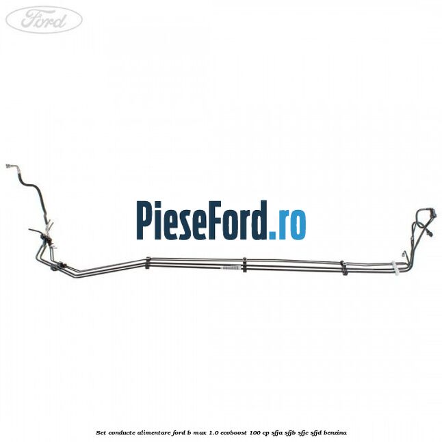 Set conducte alimentare Ford B-Max 1.0 EcoBoost 100 cp SFJA, SFJB, SFJC, SFJD benzina