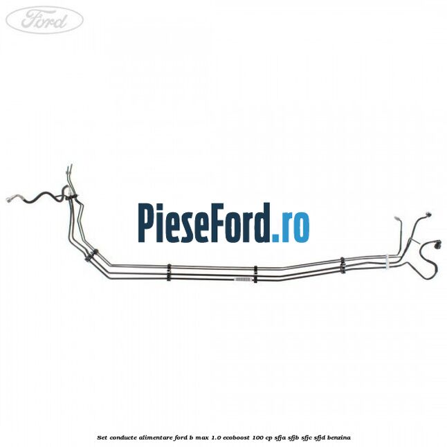 Set conducte alimentare Ford B-Max 1.0 EcoBoost 100 cp SFJA, SFJB, SFJC, SFJD benzina