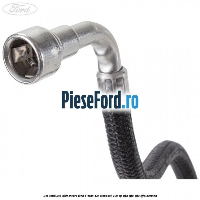 Set conducte alimentare Ford B-Max 1.0 EcoBoost 100 cp SFJA, SFJB, SFJC, SFJD benzina