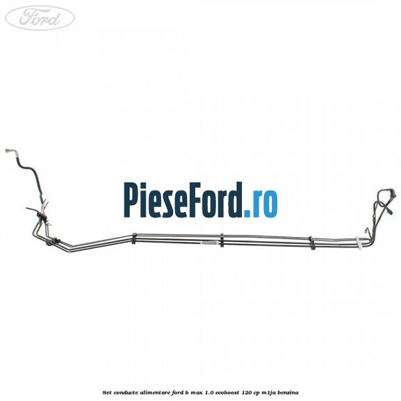 Set conducte alimentare Ford B-Max 1.0 EcoBoost 120 cp M1JA benzina