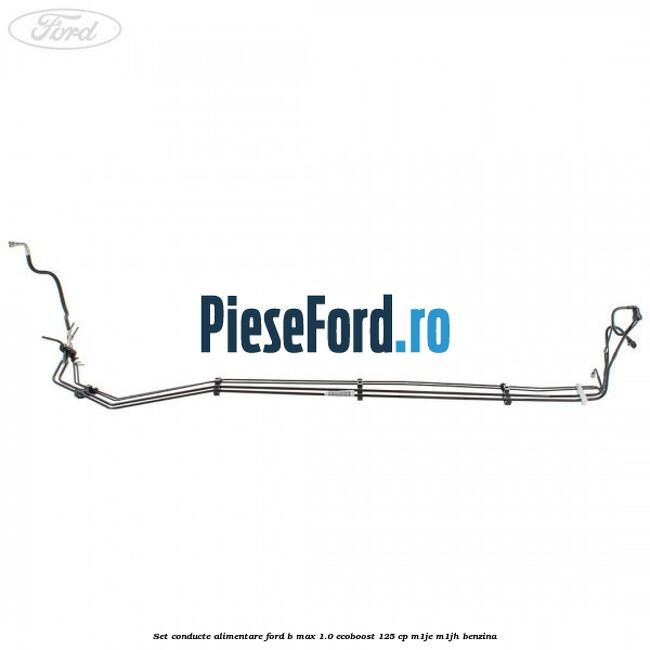 Set conducte alimentare Ford B-Max 1.0 EcoBoost 125 cp M1JE, M1JH benzina