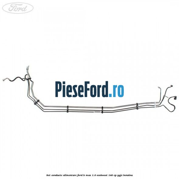 Set conducte alimentare Ford B-Max 1.0 EcoBoost 140 cp YYJC benzina