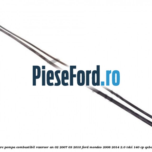 Set conducte alimentare pompa combustibil rezervor an 02/2007-03/2010 Ford Mondeo 2008-2014 2.0 TDCi 140 cp QXBA, QXBB, UFBA, UFBB diesel