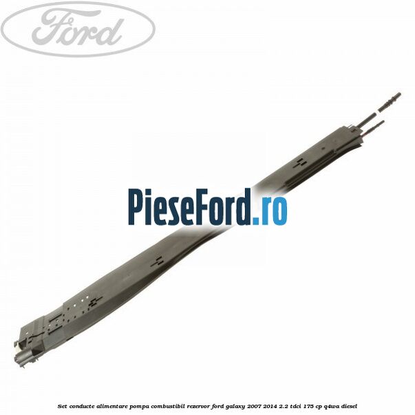 Set conducte alimentare pompa combustibil rezervor Ford Galaxy 2007-2014 2.2 TDCi 175 cp Q4WA diesel
