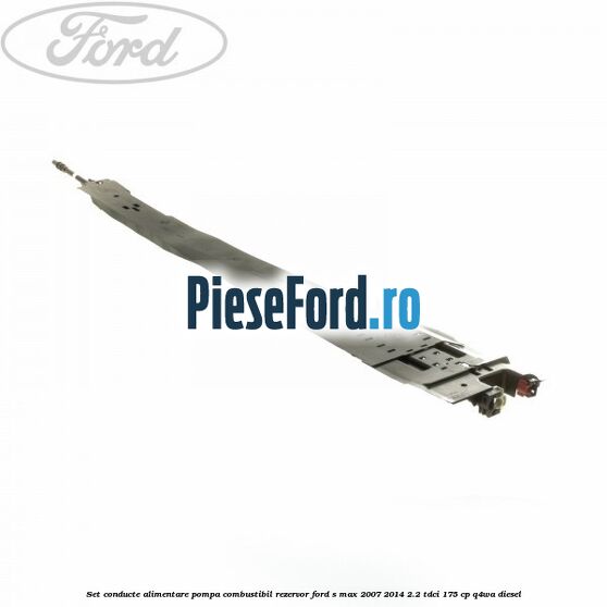 Set conducte alimentare pompa combustibil rezervor Ford S-Max 2007-2014 2.2 TDCi 175 cp Q4WA diesel