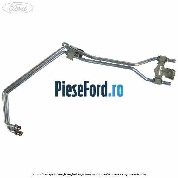 Set conducte apa turbosuflanta Ford Kuga 2016-2018 1.5 EcoBoost 4x4 176 cp M9ME benzina