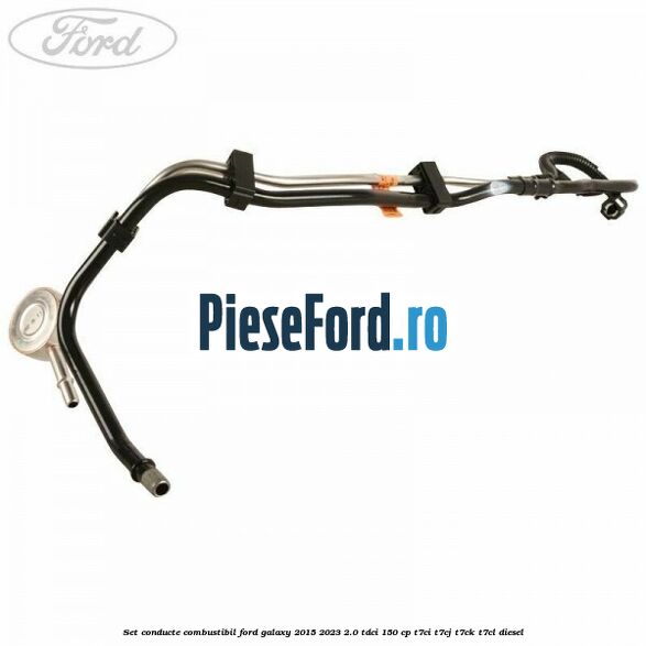 Set conducte combustibil Ford Galaxy 2015-2023 2.0 TDCi 150 cp T7CI, T7CJ, T7CK, T7CL diesel