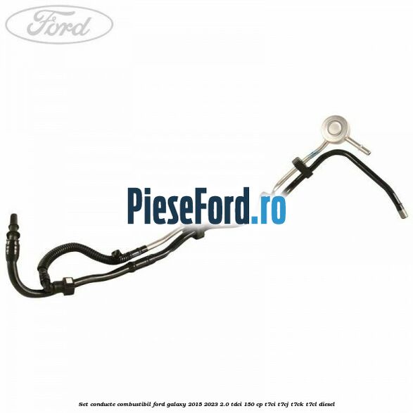 Set conducte combustibil Ford Galaxy 2015-2023 2.0 TDCi 150 cp T7CI, T7CJ, T7CK, T7CL diesel