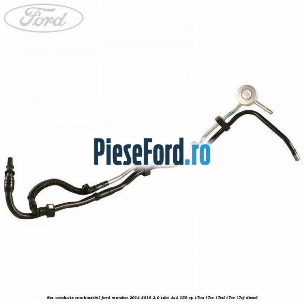 Set conducte combustibil Ford Mondeo 2014-2018 2.0 TDCi 4x4 150 cp T7CA, T7CC, T7CD, T7CE, T7CF diesel