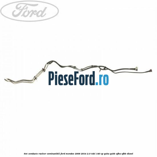 Set conducte racitor combustibil Ford Mondeo 2008-2014 2.0 TDCi 140 cp QXBA, QXBB, UFBA, UFBB diesel