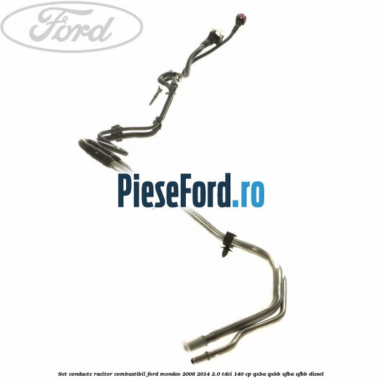 Set conducte racitor combustibil Ford Mondeo 2008-2014 2.0 TDCi 140 cp QXBA, QXBB, UFBA, UFBB diesel