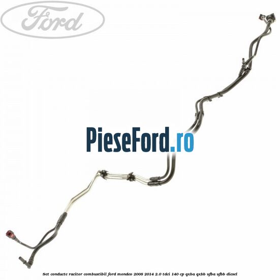 Set conducte racitor combustibil Ford Mondeo 2008-2014 2.0 TDCi 140 cp QXBA, QXBB, UFBA, UFBB diesel