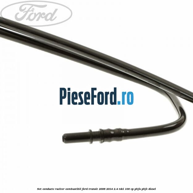 Set conducte racitor combustibil Ford Transit 2006-2014 2.4 TDCi 100 cp Set conducte racitor combustibil Ford Transit 2006-2014 2.4 TDCi 100 cp PHFA, PHFC diesel