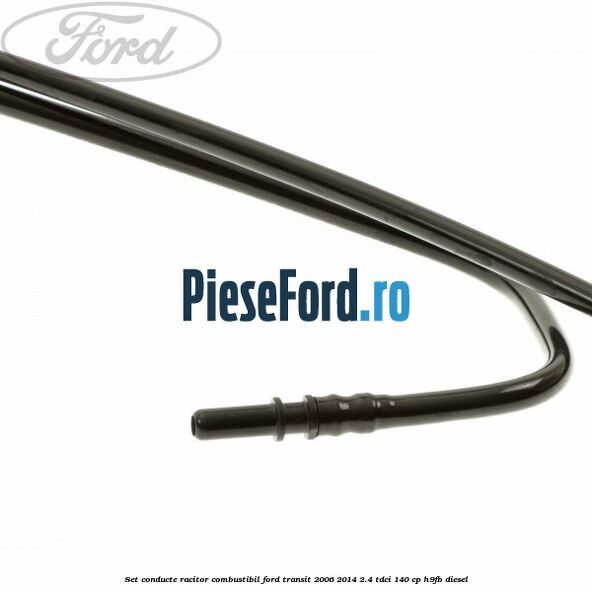 Set conducte racitor combustibil Ford Transit 2006-2014 2.4 TDCi 140 cp H9FB diesel