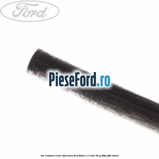 Set conducte retur injectoare Ford Fusion 1.4 TDCi 68 cp F6JA, F6JB diesel